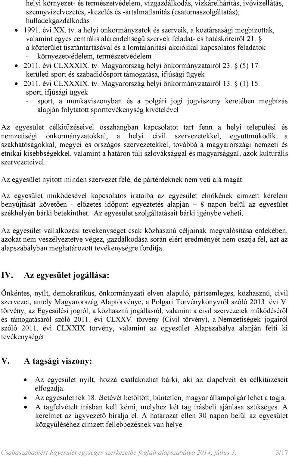 a közterület tisztántartásával és a lomtalanítási akciókkal kapcsolatos feladatok - környezetvédelem, természetvédelem 2011. évi CLXXXIX. tv. Magyarország helyi önkormányzatairól 23. (5) 17.