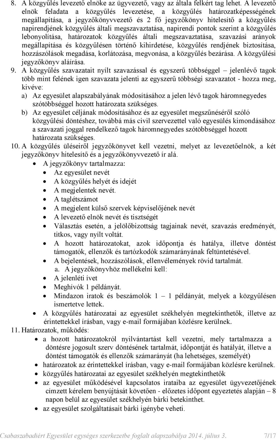 megszavaztatása, napirendi pontok szerint a közgyűlés lebonyolítása, határozatok közgyűlés általi megszavaztatása, szavazási arányok megállapítása és közgyűlésen történő kihirdetése, közgyűlés