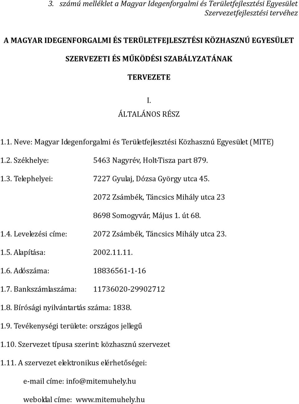 2072 Zsámbék, Táncsics Mihály utca 23 8698 Somogyvár, Május 1. út 68. 1.4. Levelezési címe: 2072 Zsámbék, Táncsics Mihály utca 23. 1.5. Alapítása: 2002.11.11. 1.6. Adószáma: 18836561-1-16 1.7. Bankszámlaszáma: 11736020-29902712 1.