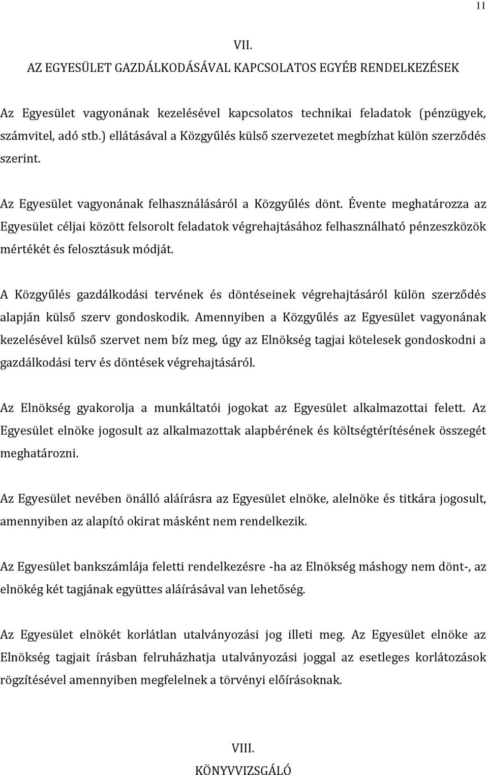 Évente meghatározza az Egyesület céljai között felsorolt feladatok végrehajtásához felhasználható pénzeszközök mértékét és felosztásuk módját.