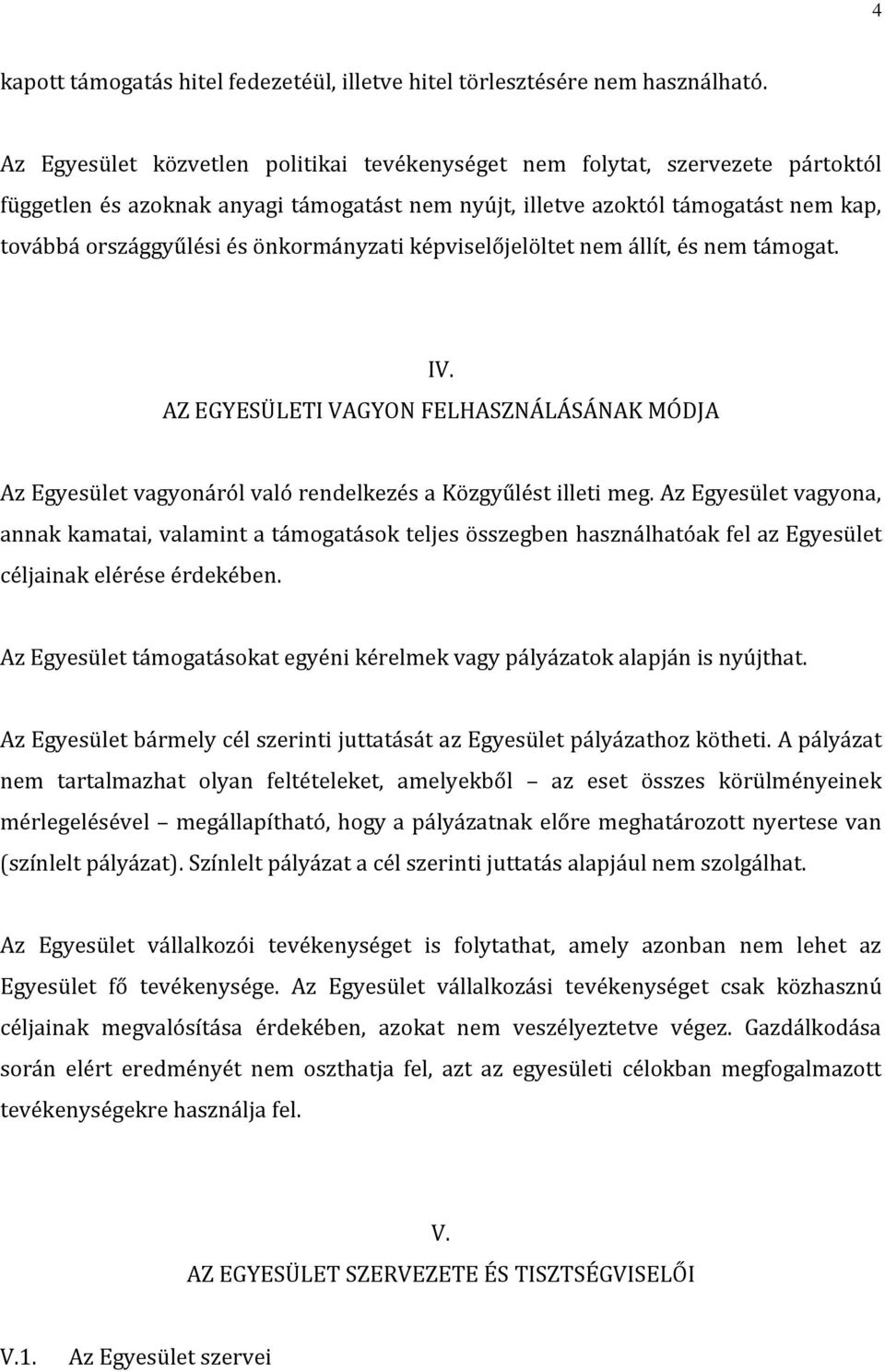 önkormányzati képviselőjelöltet nem állít, és nem támogat. IV. AZ EGYESÜLETI VAGYON FELHASZNÁLÁSÁNAK MÓDJA Az Egyesület vagyonáról való rendelkezés a Közgyűlést illeti meg.