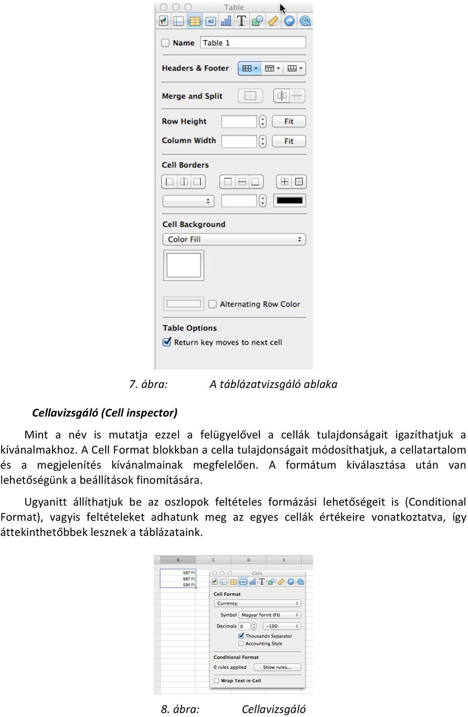 A Cell Format blokkban a cella tulajdonságait módosíthatjuk, a cellatartalom és a megjelenítés kívánalmainak megfelelően.