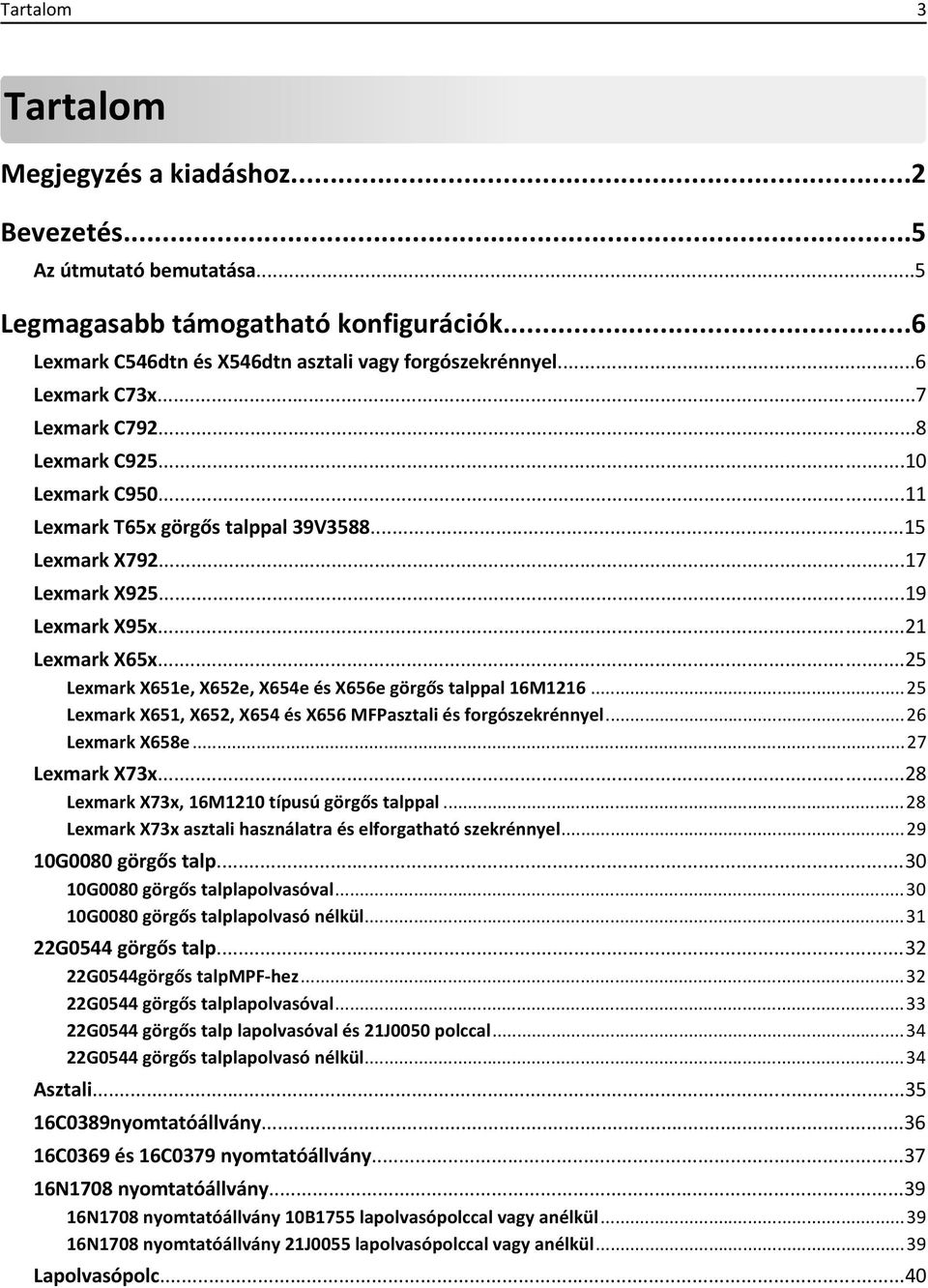 ..25 Lexmark X651e, X652e, X654e és X656e görgős talppal 16M1216...25 Lexmark X651, X652, X654 és X656 MFPasztali és forgószekrénnyel...26 Lexmark X658e...27 Lexmark X73x.