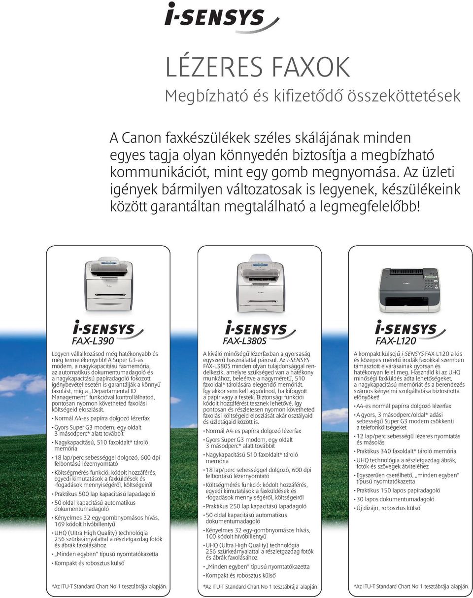 A Super G3-as modem, a nagykapacitású faxmemória, az automatikus dokumentumadagoló és a nagykapacitású papíradagoló fokozott igénybevétel esetén is garantálják a könnyű faxolást, míg a Departamental