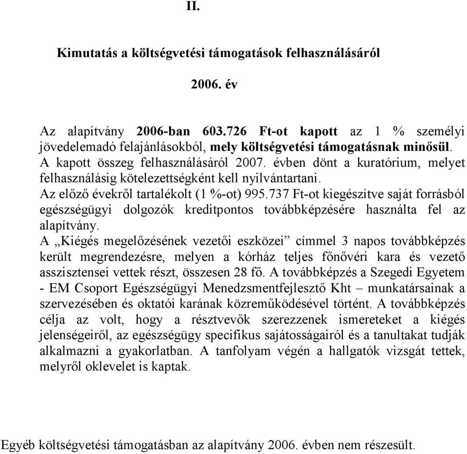 737 Ft-ot kiegészítve saját forrásból egészségügyi dolgozók kreditpontos továbbképzésére használta fel az alapítvány.