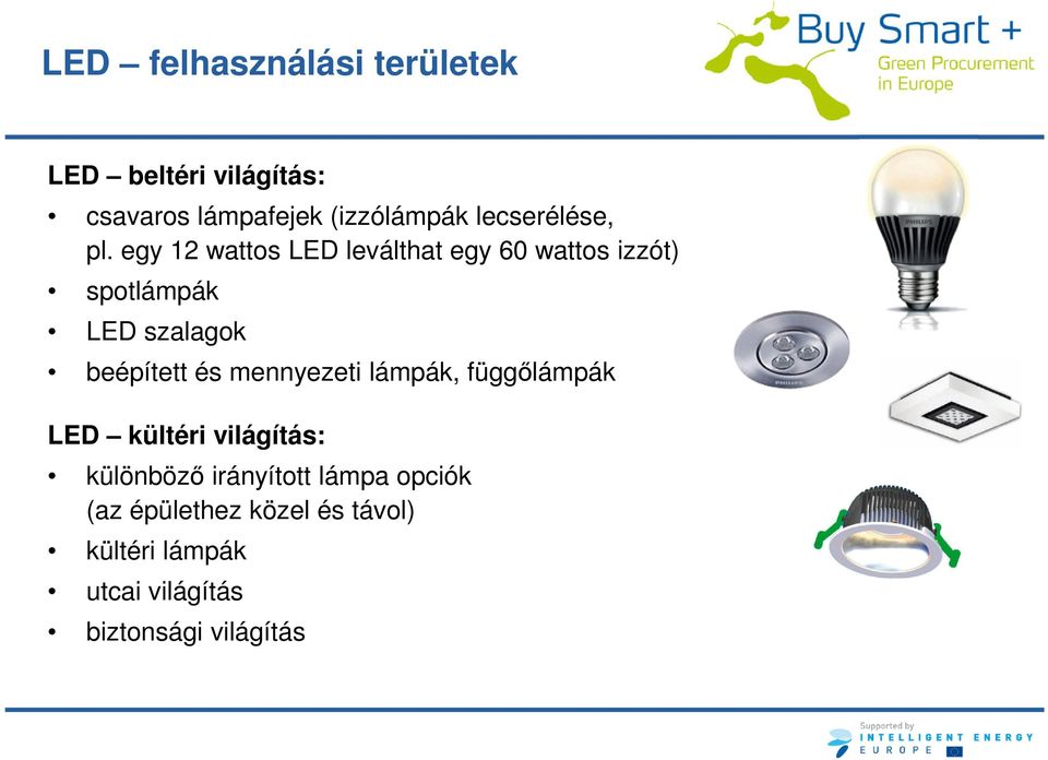 egy 12 wattos LED leválthat egy 60 wattos izzót) spotlámpák LED szalagok beépített és