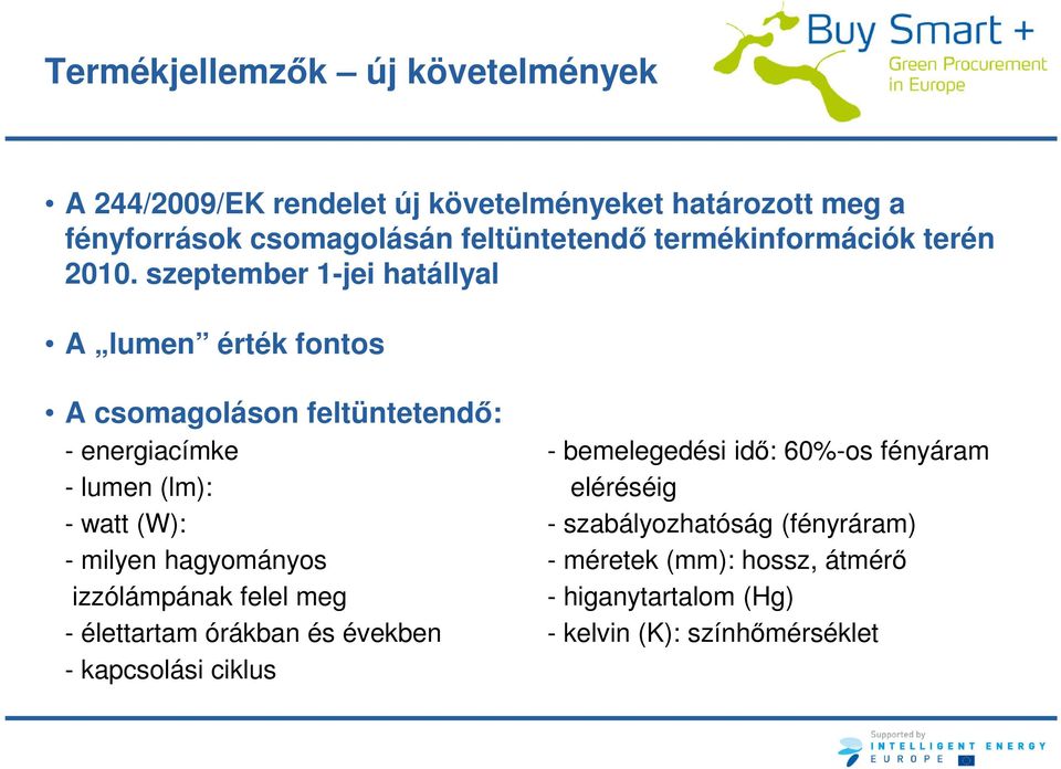 szeptember 1-jei hatállyal A lumen érték fontos A csomagoláson feltüntetendő: - energiacímke - bemelegedési idő: 60%-os fényáram -