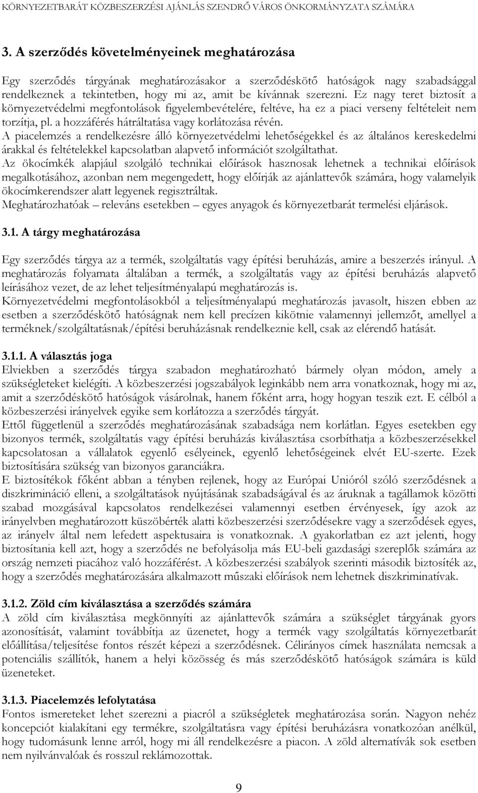A piacelemzés a rendelkezésre álló környezetvédelmi lehetőségekkel és az általános kereskedelmi árakkal és feltételekkel kapcsolatban alapvető információt szolgáltathat.