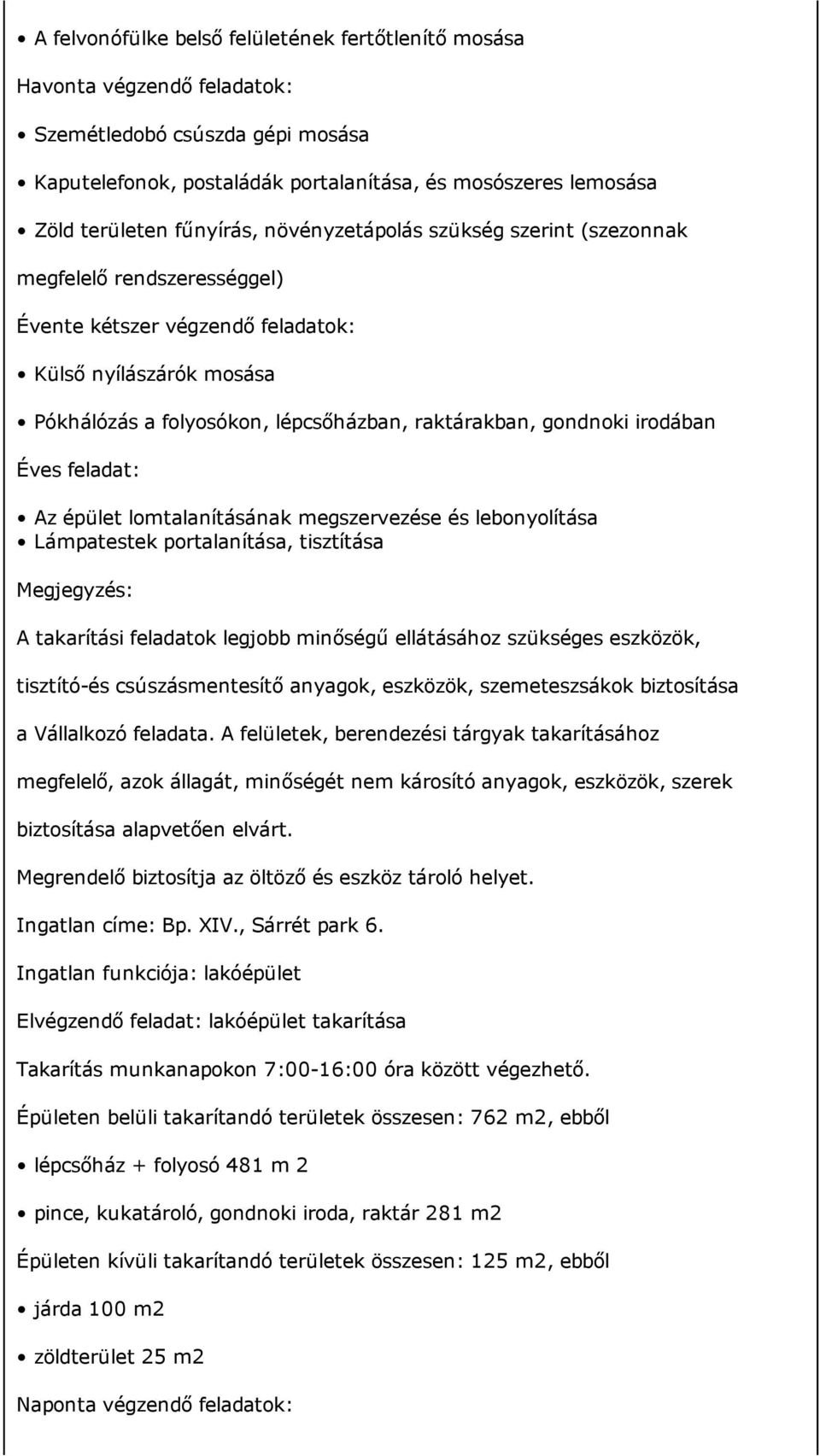 gondnoki irodában Éves feladat: Az épület lomtalanításának megszervezése és lebonyolítása Lámpatestek portalanítása, tisztítása Megjegyzés: A takarítási feladatok legjobb minőségű ellátásához