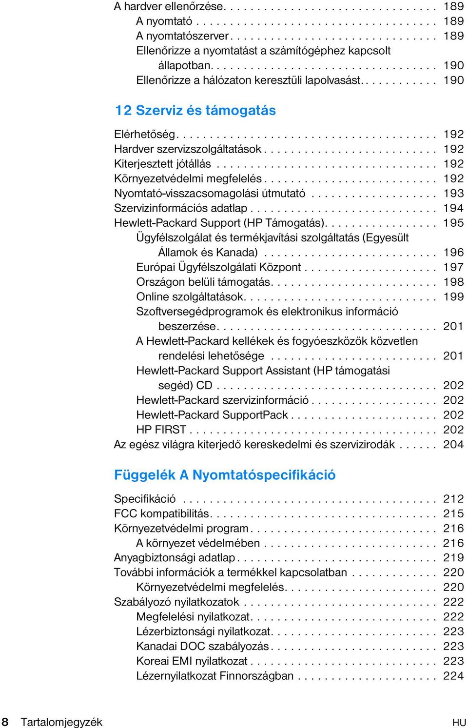......................... 192 Kiterjesztett jótállás................................. 192 Környezetvédelmi megfelelés.......................... 192 Nyomtató-visszacsomagolási útmutató.