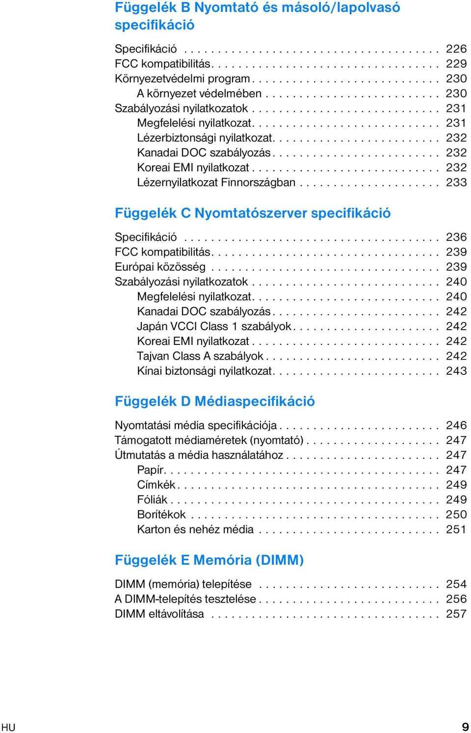 ........................... 231 Lézerbiztonsági nyilatkozat......................... 232 Kanadai DOC szabályozás......................... 232 Koreai EMI nyilatkozat.