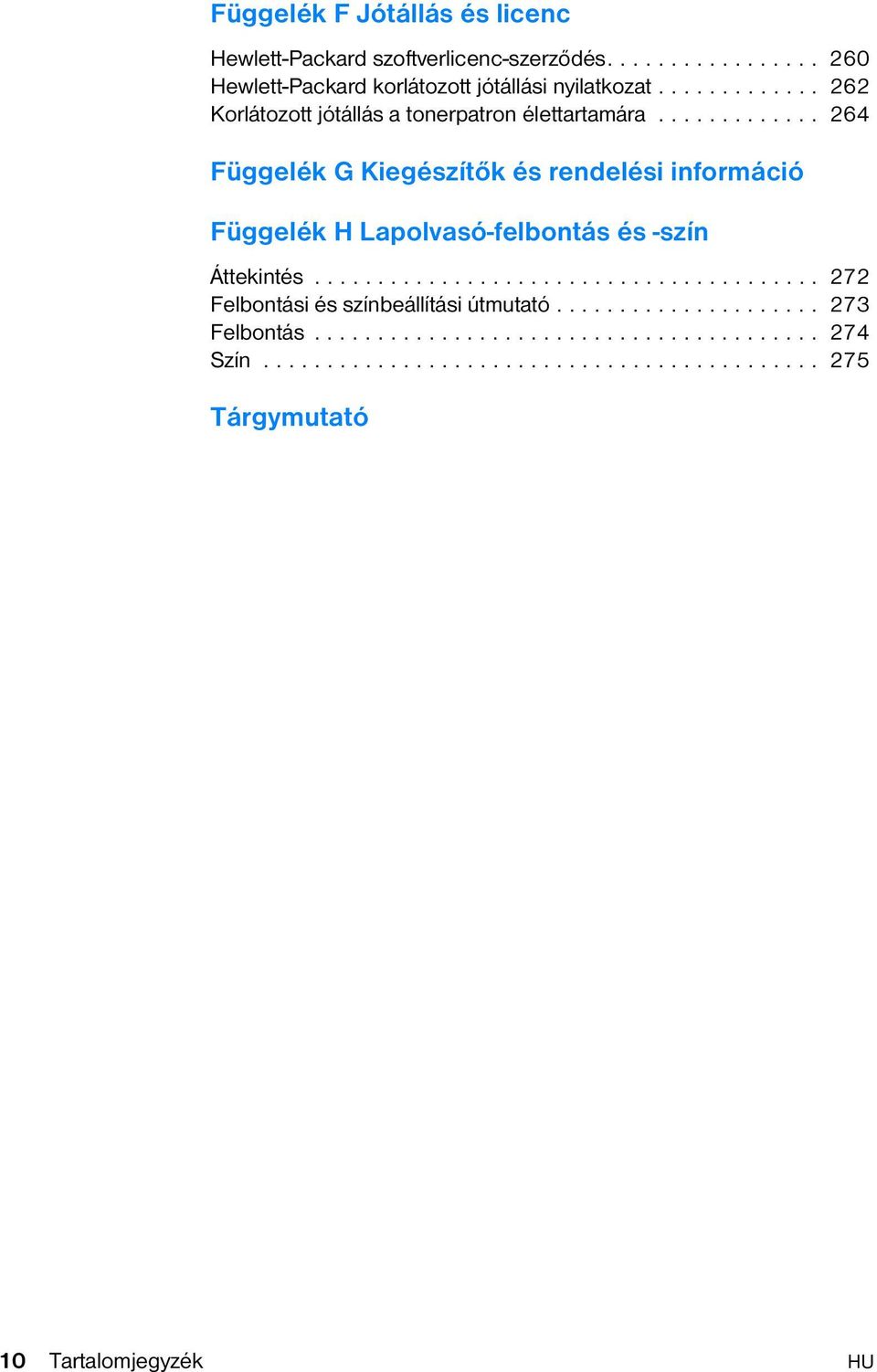 ............ 264 Függelék G Kiegészítők és rendelési információ Függelék H Lapolvasó-felbontás és -szín Áttekintés.