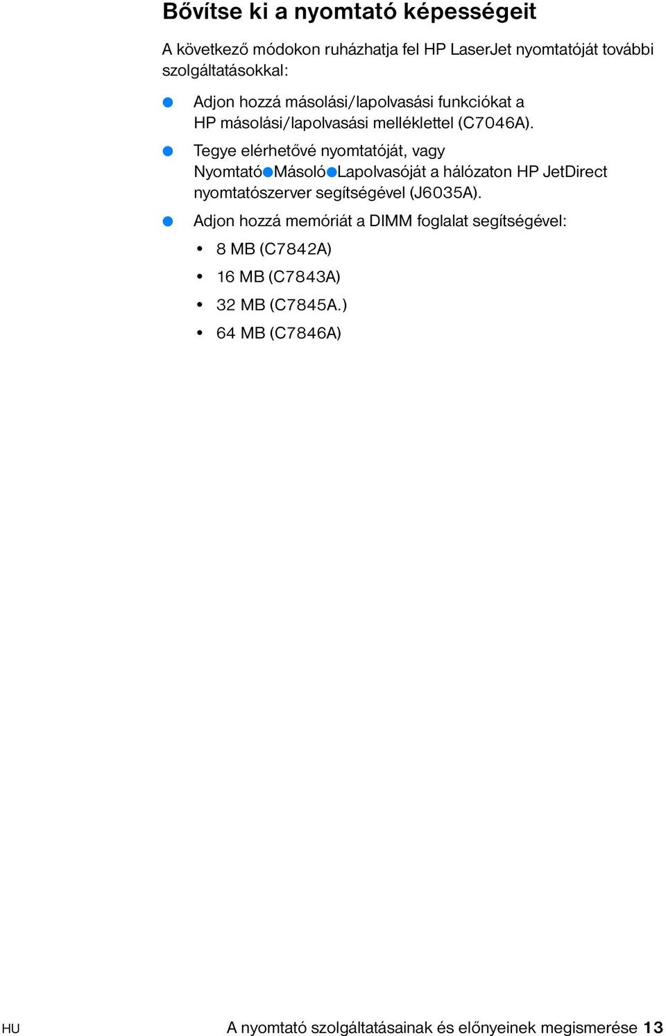 Tegye elérhetővé nyomtatóját, vagy NyomtatóMásolóLapolvasóját a hálózaton HP JetDirect nyomtatószerver segítségével (J6035A).