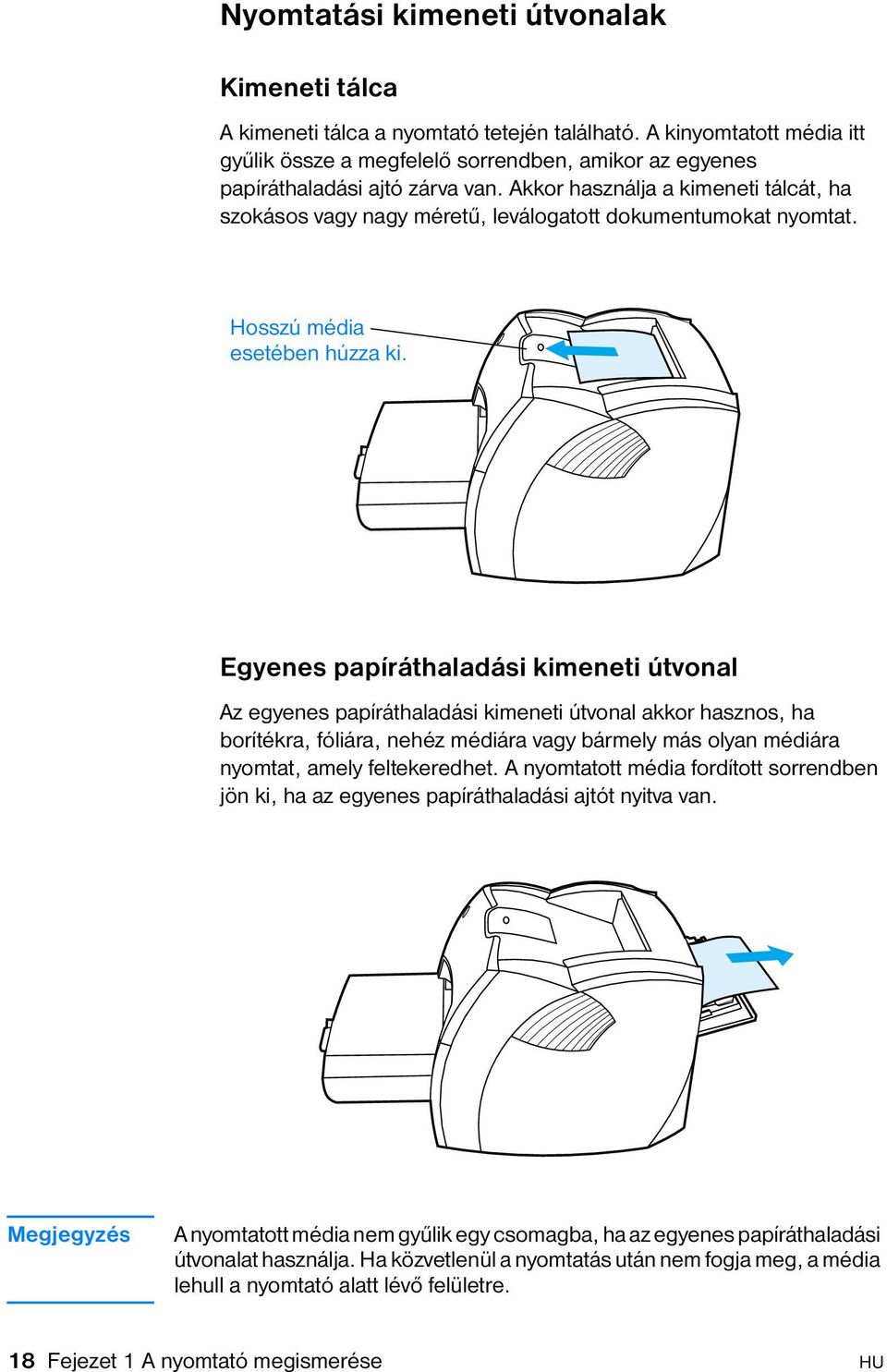 Akkor használja a kimeneti tálcát, ha szokásos vagy nagy méretű, leválogatott dokumentumokat nyomtat. Hosszú média esetében húzza ki.