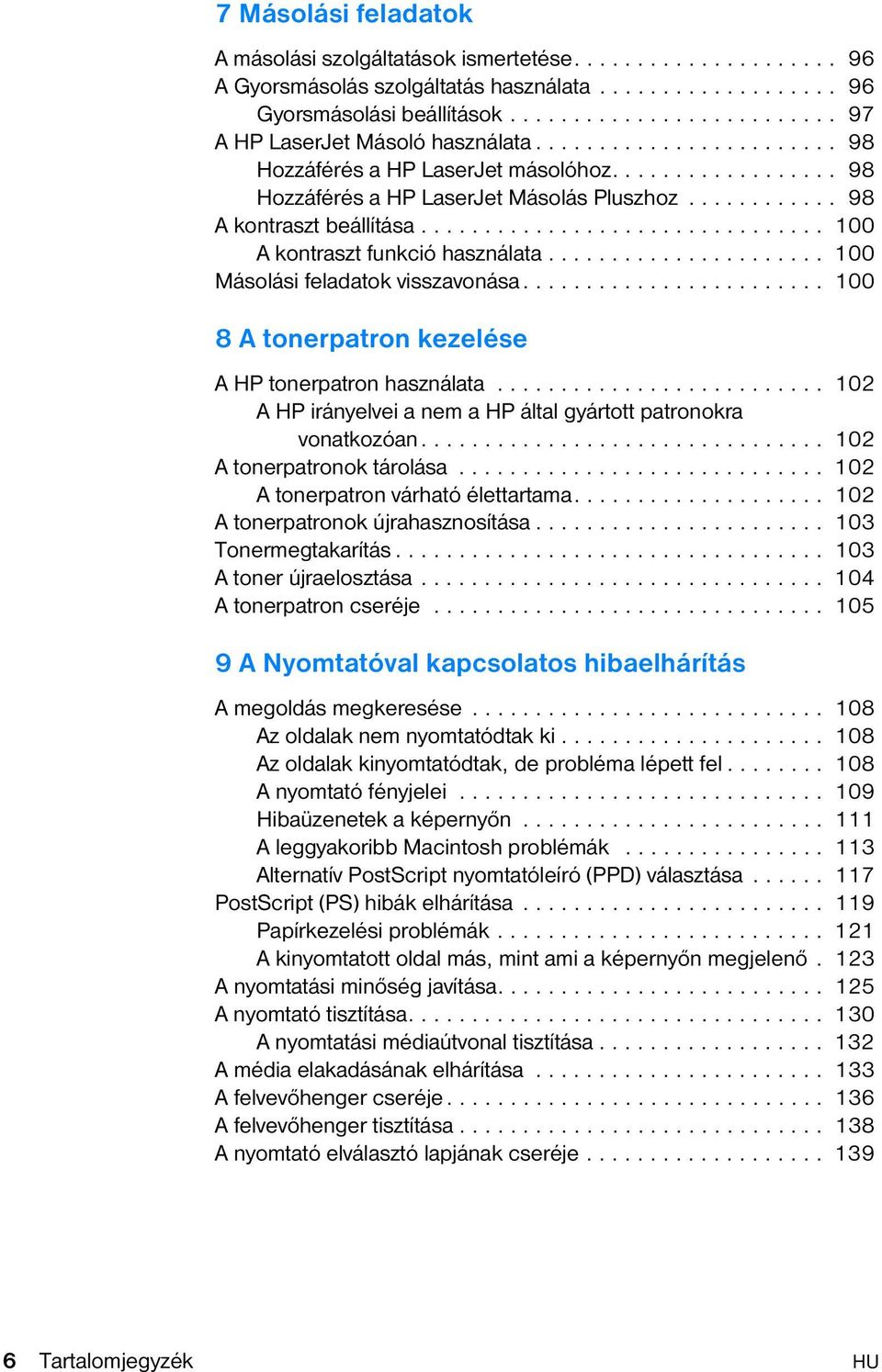 ........... 98 A kontraszt beállítása................................ 100 A kontraszt funkció használata...................... 100 Másolási feladatok visszavonása.