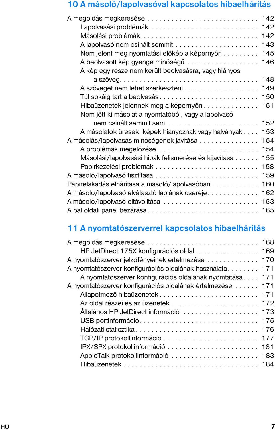 ................. 146 A kép egy része nem került beolvasásra, vagy hiányos a szöveg................................... 148 A szöveget nem lehet szerkeszteni................... 149 Túl sokáig tart a beolvasás.