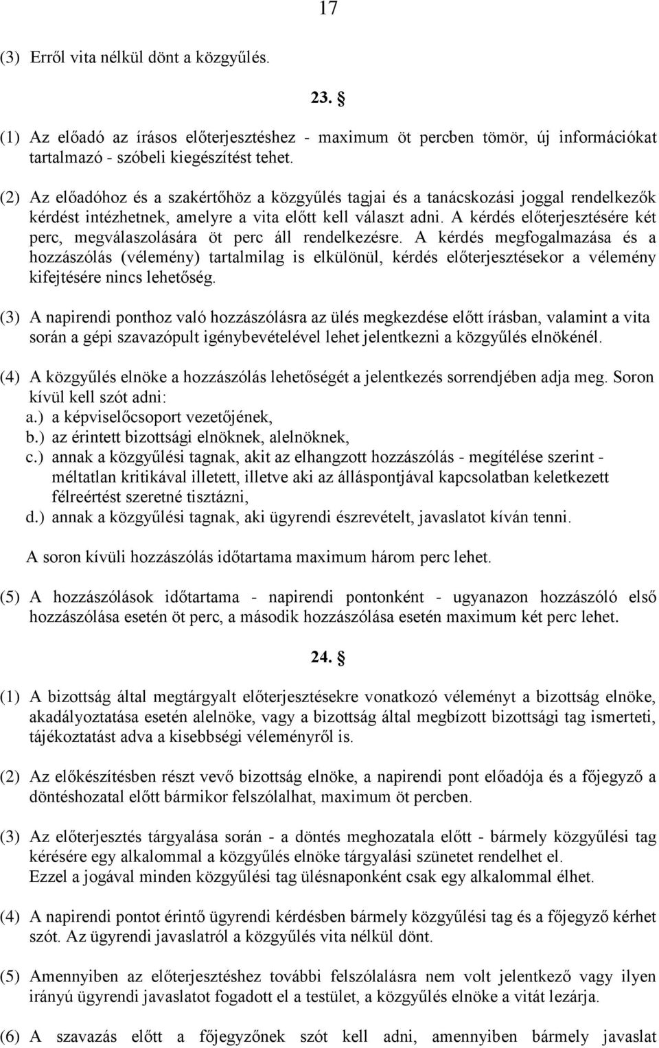 A kérdés előterjesztésére két perc, megválaszolására öt perc áll rendelkezésre.