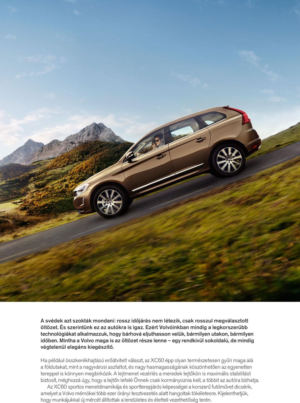 Mintha a Volvo maga is az öltözet része lenne egy rendkívül sokoldalú, de mindig végtelenül elegáns kiegészítő.