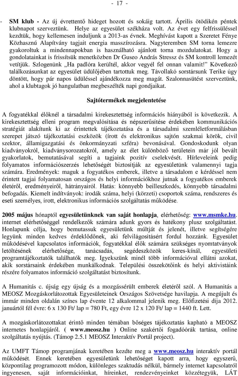 Nagyteremben SM torna lemezre gyakoroltuk a mindennapokban is használható ajánlott torna mozdulatokat.