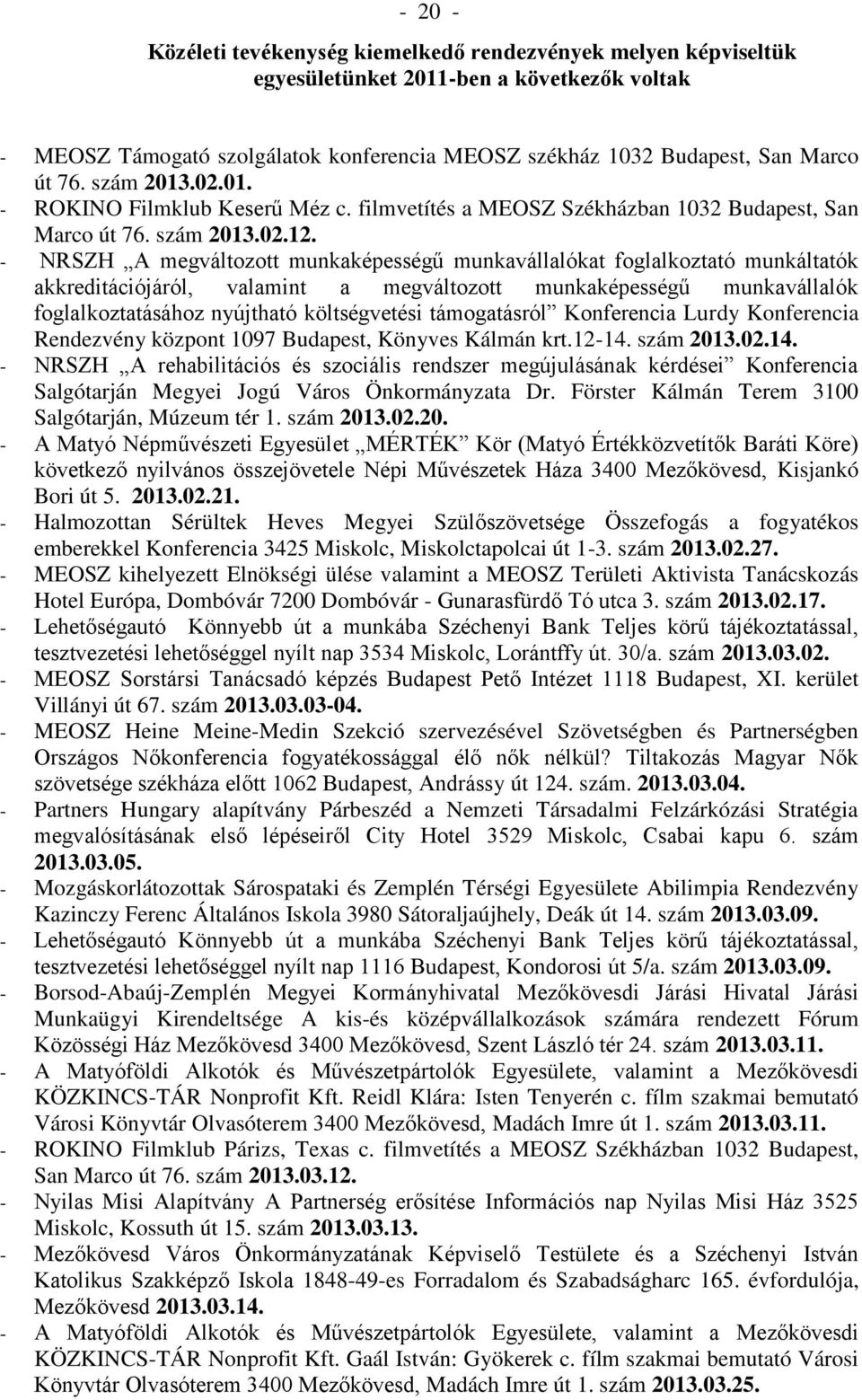 - NRSZH A megváltozott munkaképességű munkavállalókat foglalkoztató munkáltatók akkreditációjáról, valamint a megváltozott munkaképességű munkavállalók foglalkoztatásához nyújtható költségvetési