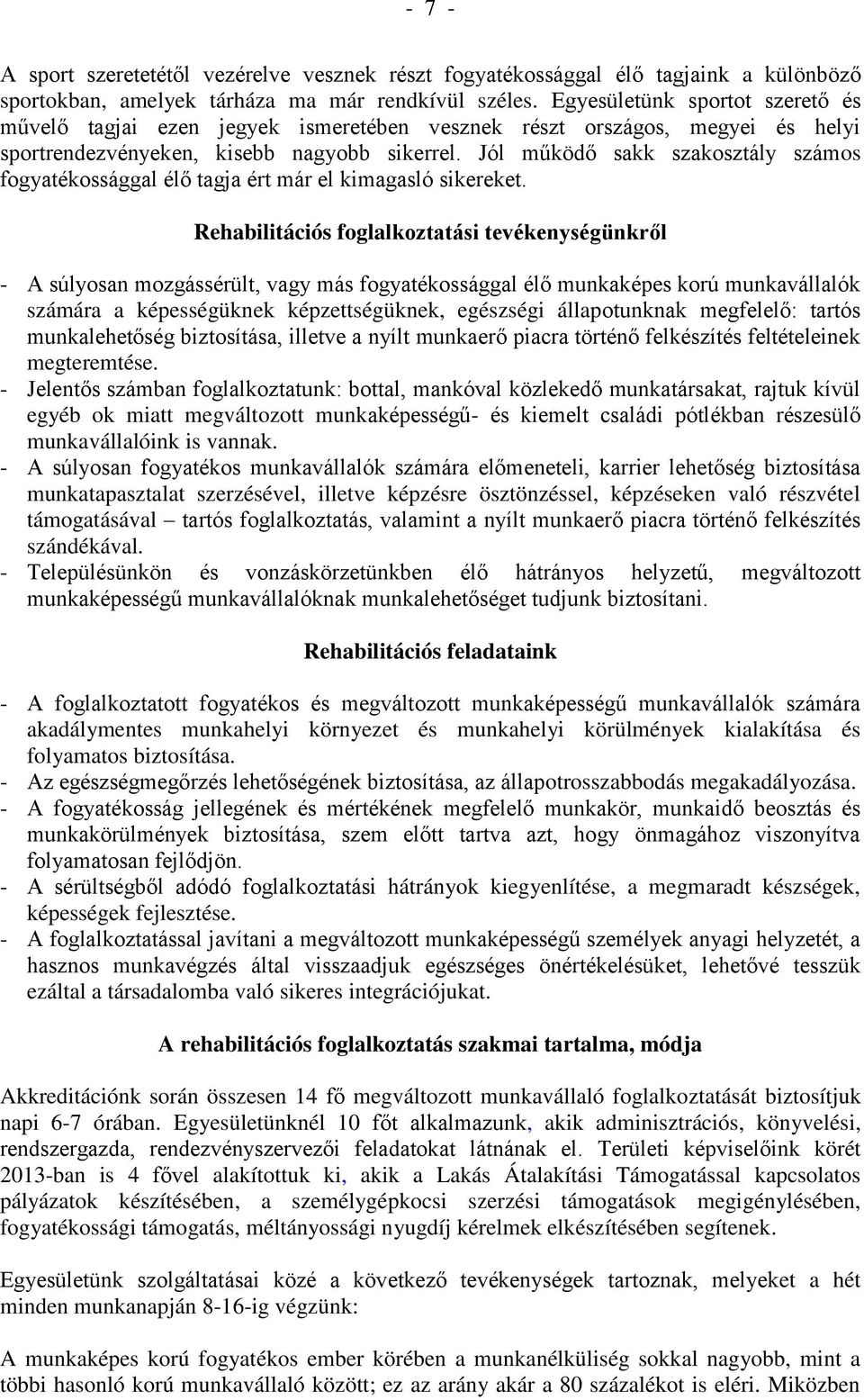 Jól működő sakk szakosztály számos fogyatékossággal élő tagja ért már el kimagasló sikereket.