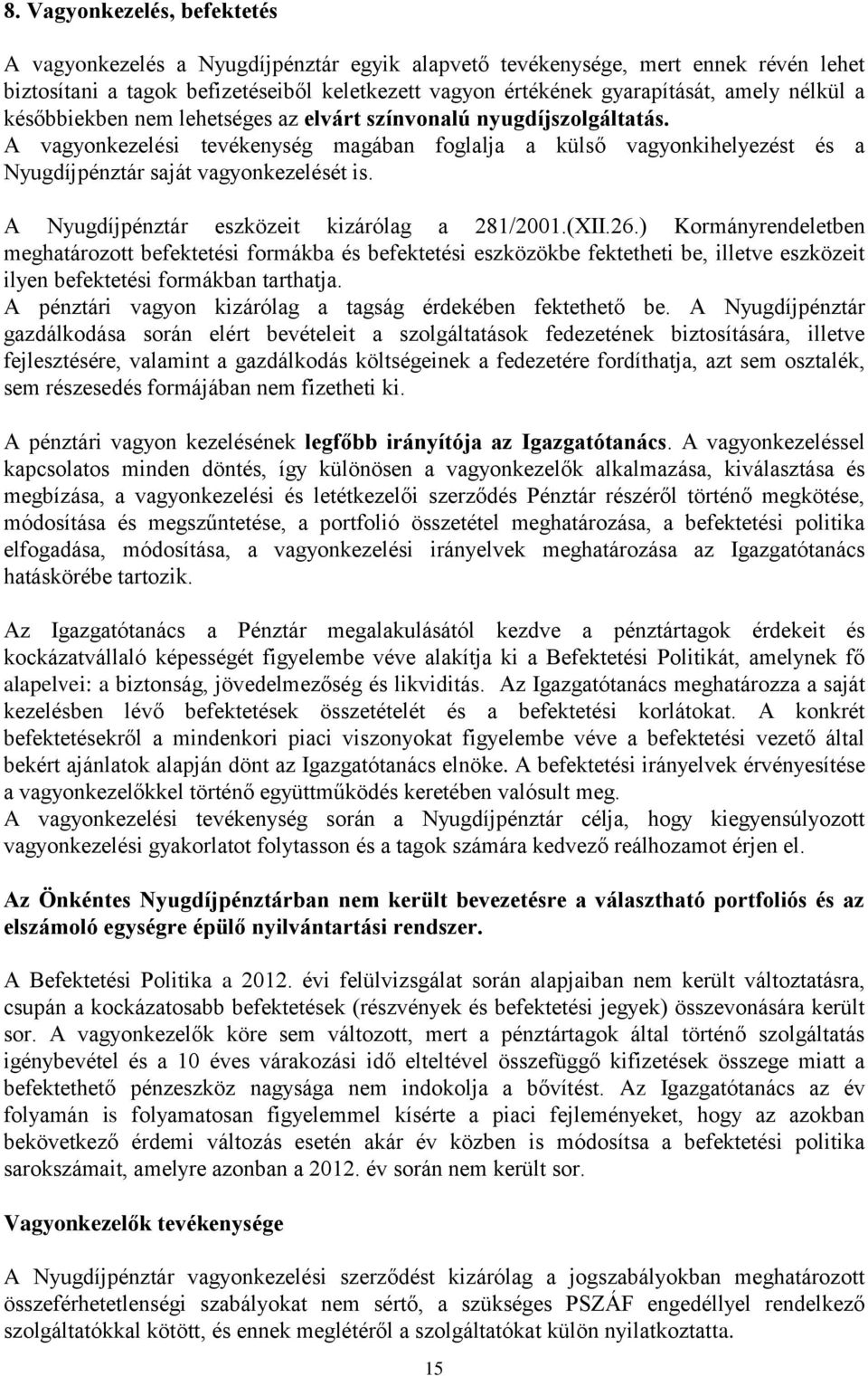 A Nyugdíjpénztár eszközeit kizárólag a 281/2001.(XII.26.