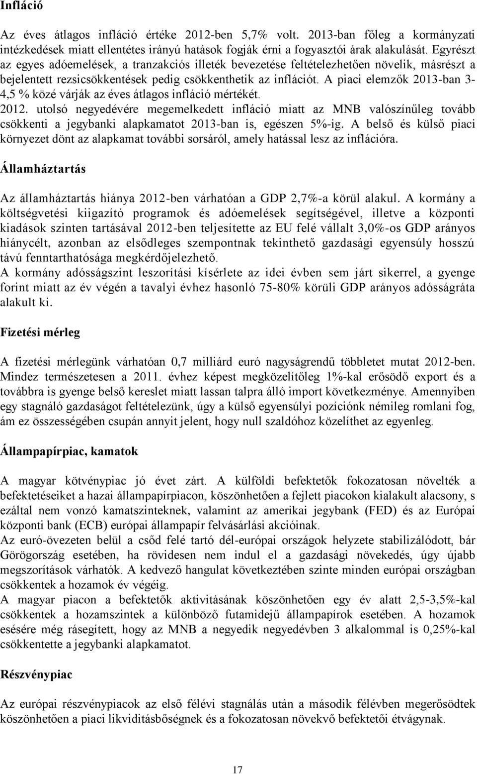 A piaci elemzők 2013-ban 3-4,5 % közé várják az éves átlagos infláció mértékét. 2012.