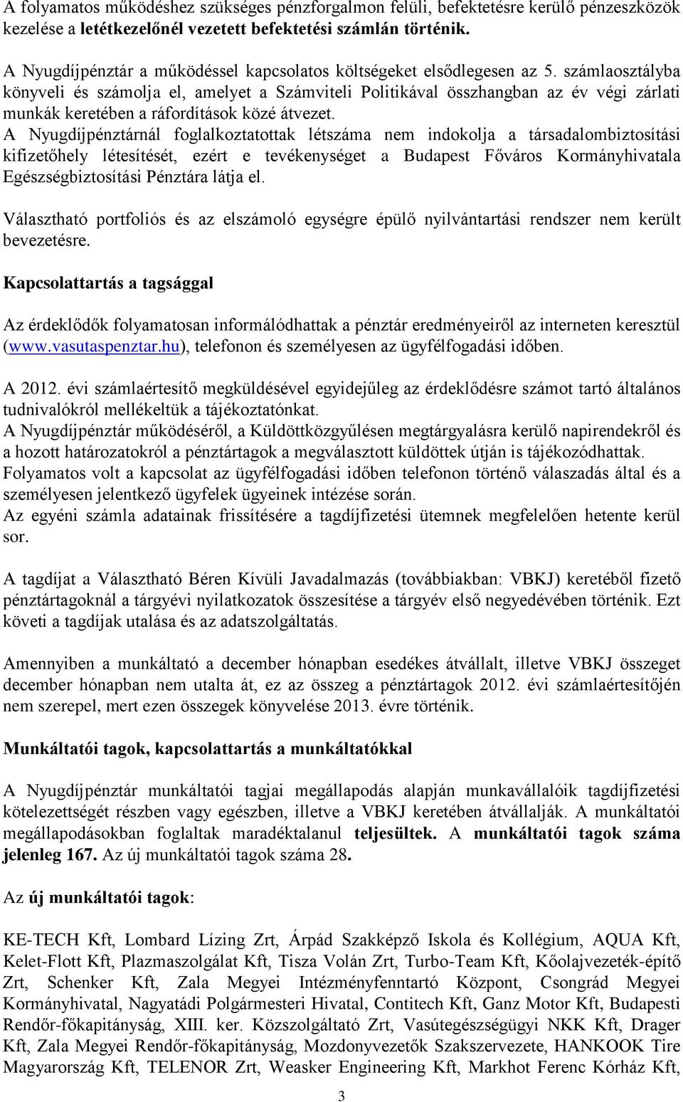 számlaosztályba könyveli és számolja el, amelyet a Számviteli Politikával összhangban az év végi zárlati munkák keretében a ráfordítások közé átvezet.