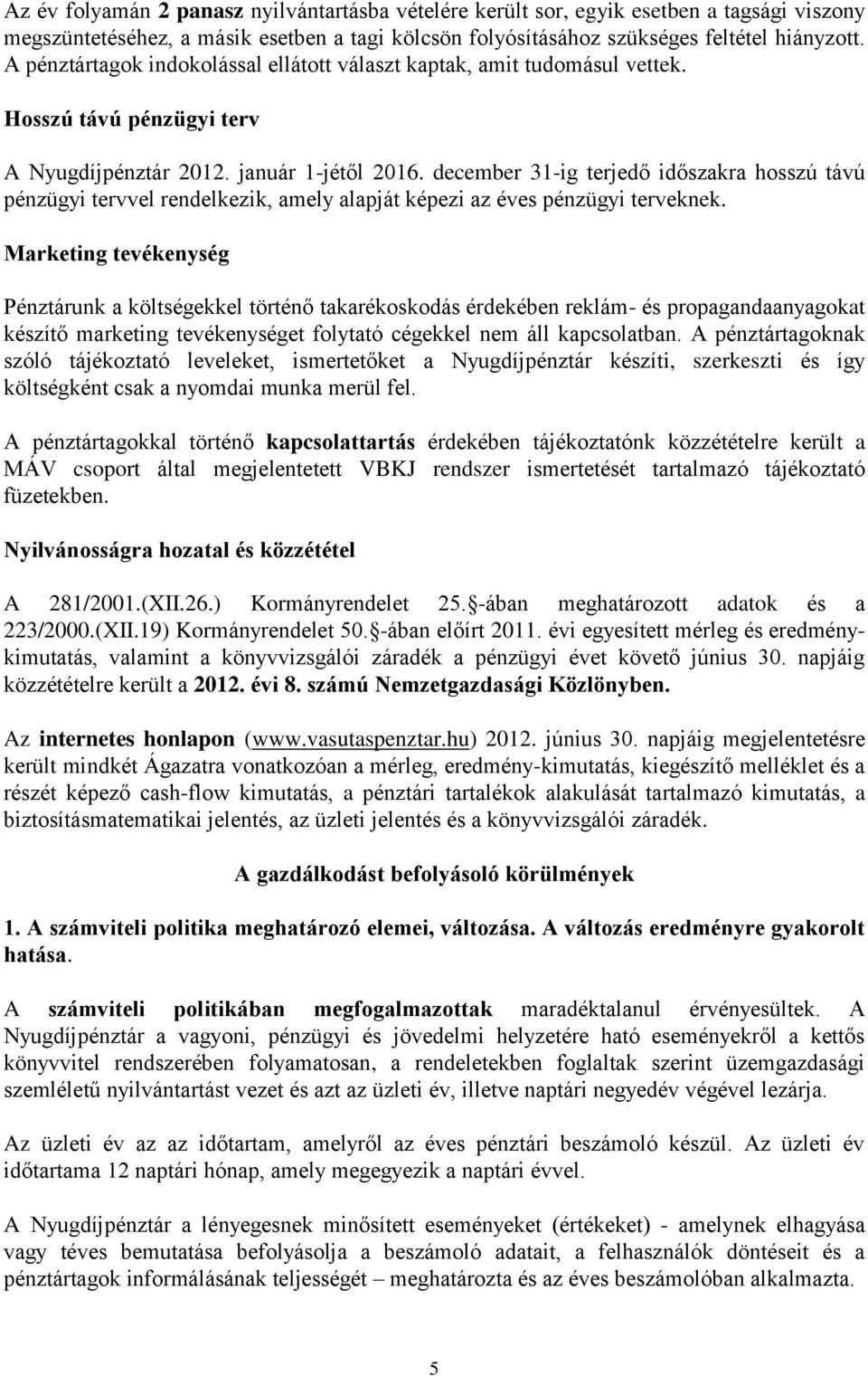december 31-ig terjedő időszakra hosszú távú pénzügyi tervvel rendelkezik, amely alapját képezi az éves pénzügyi terveknek.