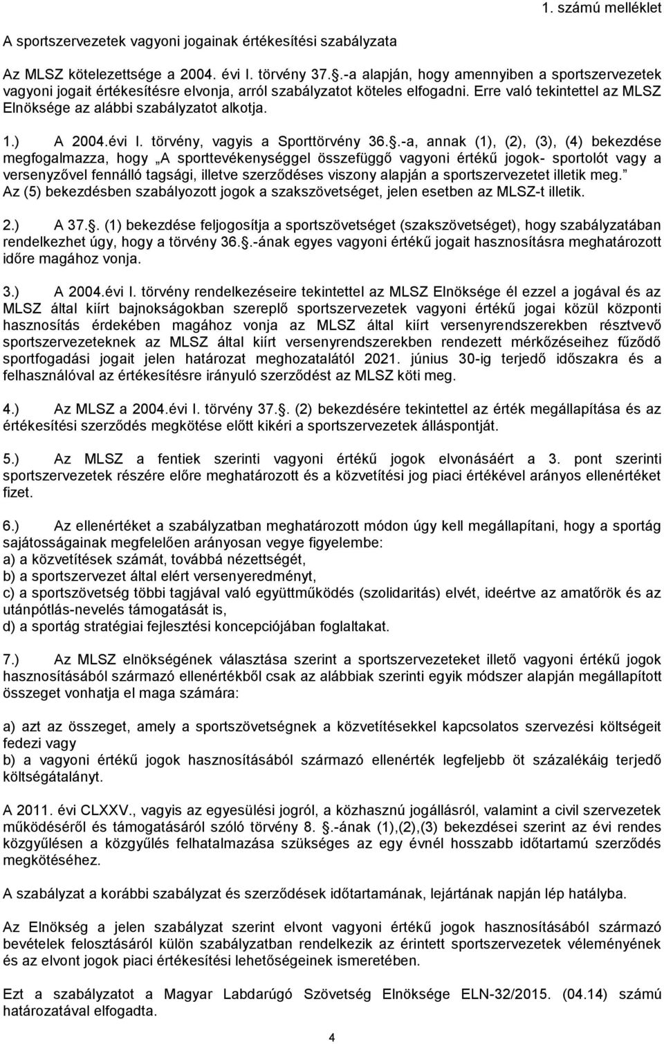 ) A 2004.évi I. törvény, vagyis a Sporttörvény 36.