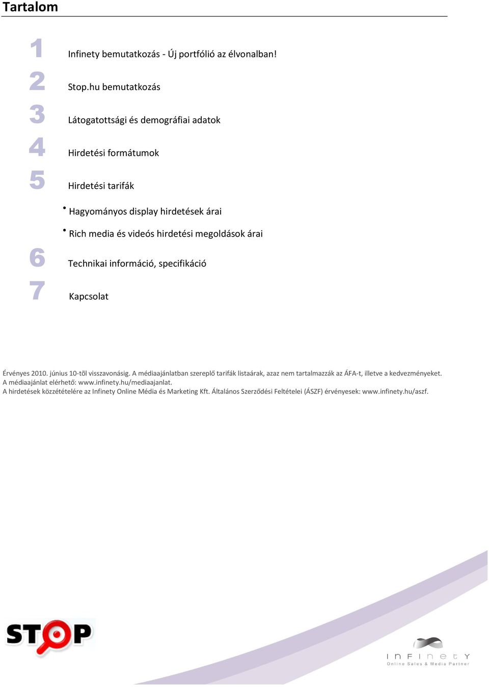 hirdetési megoldások árai 6 Technikai információ, specifikáció 7 Kapcsolat Érvényes 2010. június 10-tõl visszavonásig.