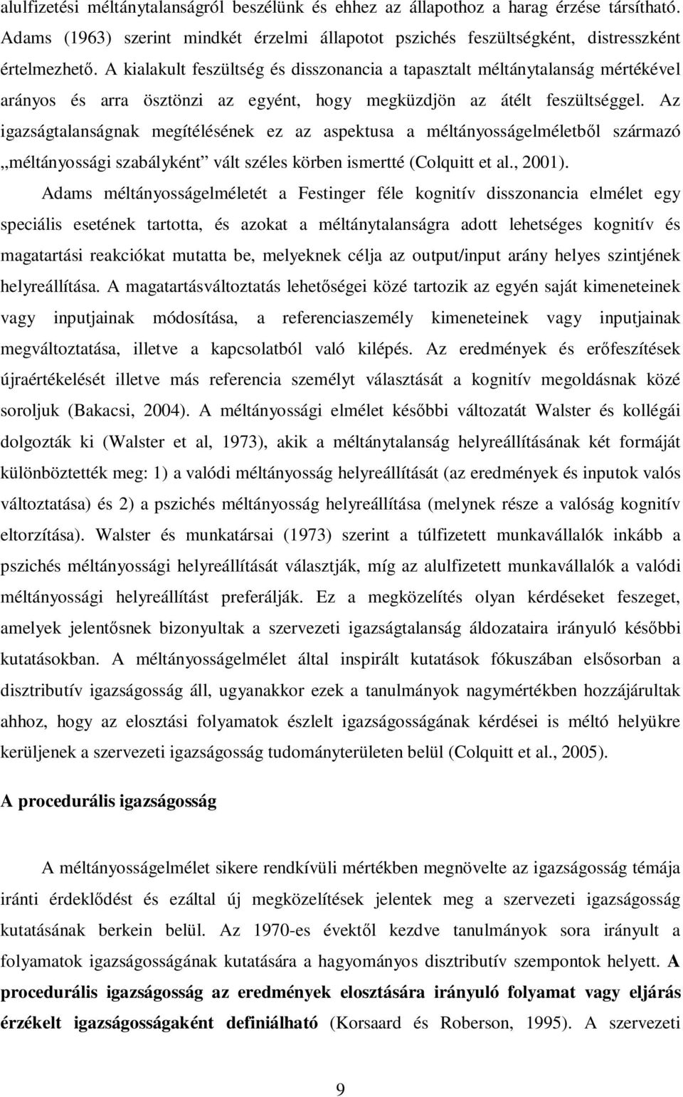 Az igazságtalanságnak megítélésének ez az aspektusa a méltányosságelméletből származó méltányossági szabályként vált széles körben ismertté (Colquitt et al., 2001).