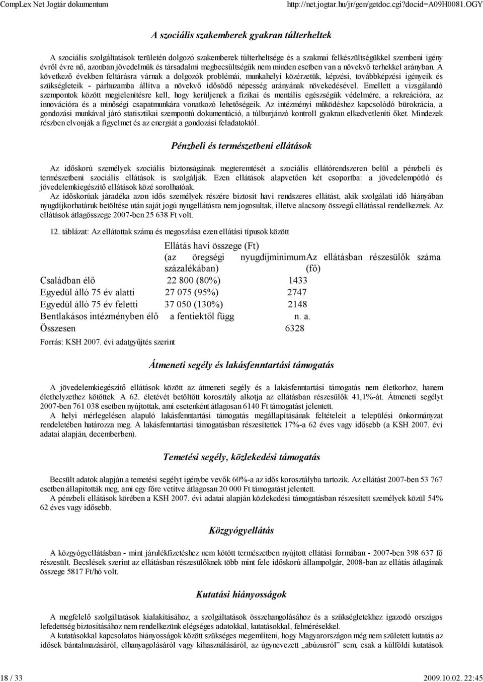 jövedelmük és társadalmi megbecsültségük nem minden esetben van a növekvő terhekkel arányban.