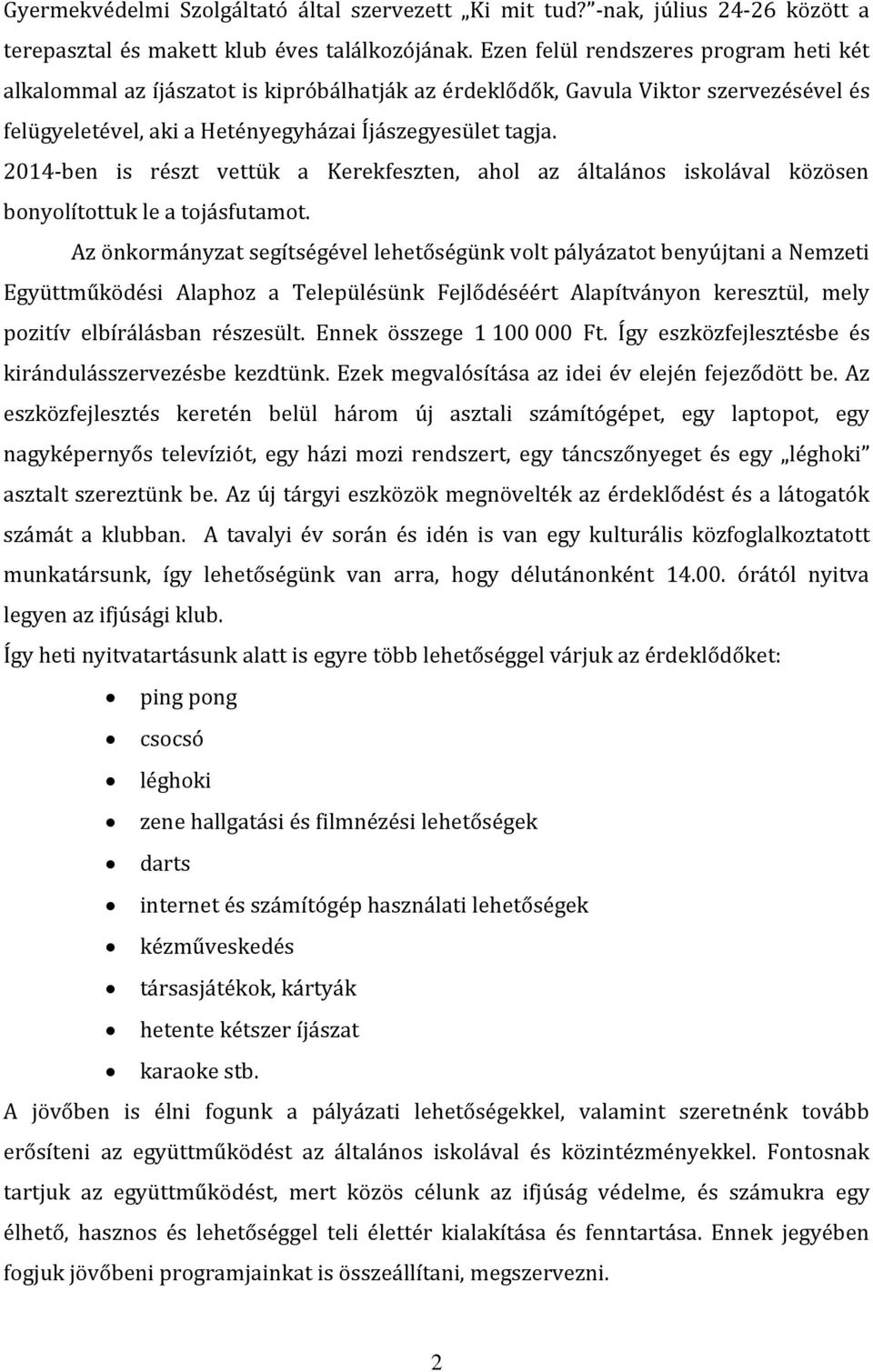 2014-ben is részt vettük a Kerekfeszten, ahol az általános iskolával közösen bonyolítottuk le a tojásfutamot.