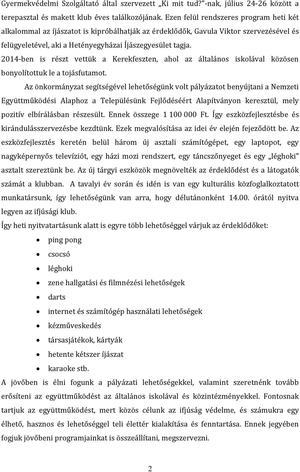 2014-ben is részt vettük a Kerekfeszten, ahol az általános iskolával közösen bonyolítottuk le a tojásfutamot.