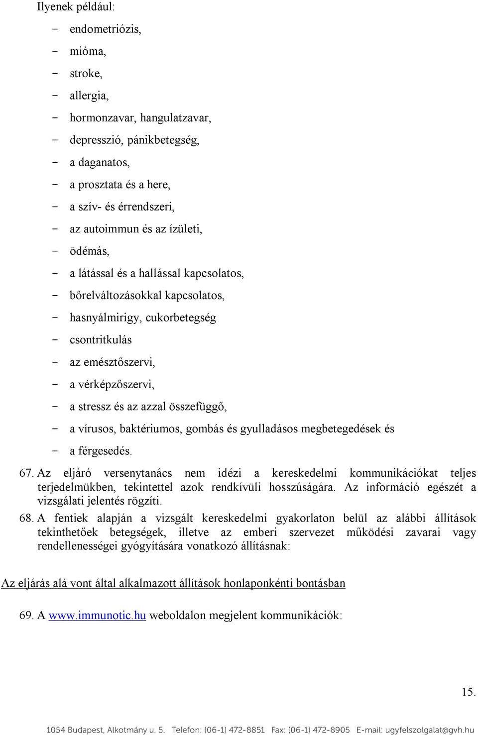 a stressz és az azzal összefüggő, - a vírusos, baktériumos, gombás és gyulladásos megbetegedések és - a férgesedés. 67.