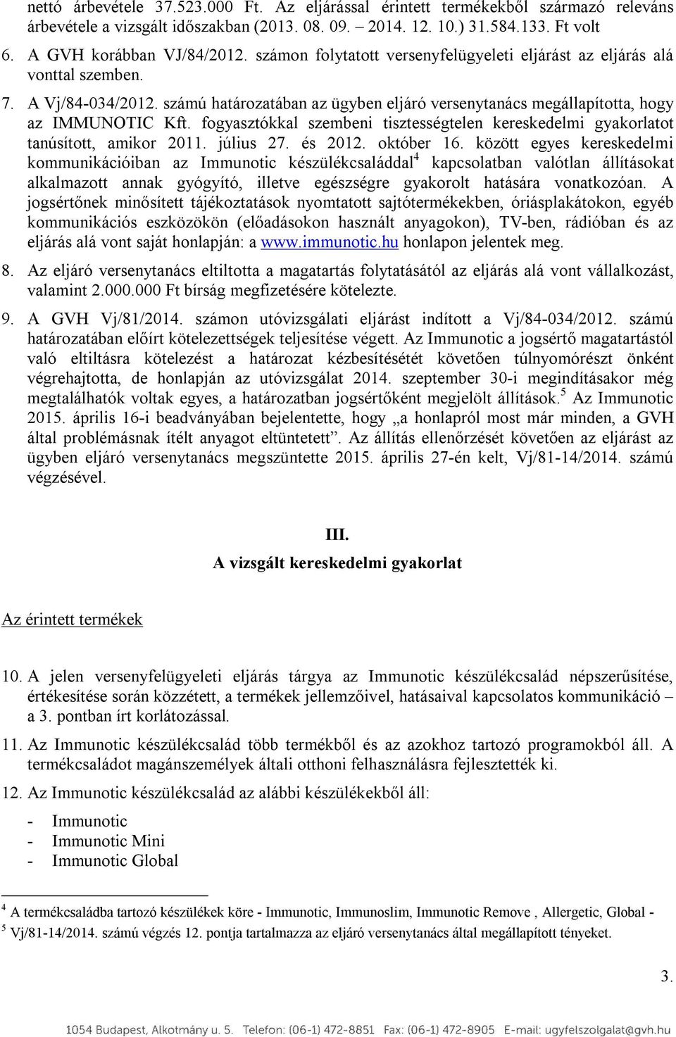 fogyasztókkal szembeni tisztességtelen kereskedelmi gyakorlatot tanúsított, amikor 2011. július 27. és 2012. október 16.