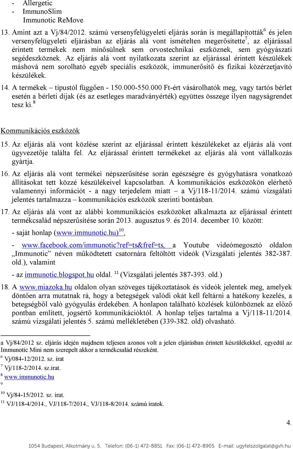 orvostechnikai eszköznek, sem gyógyászati segédeszköznek.