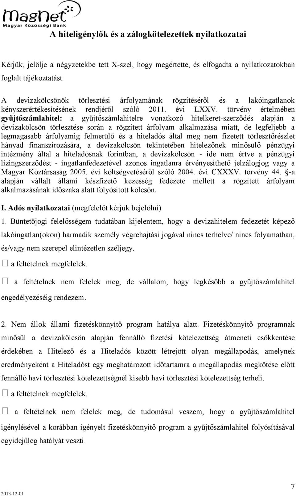 törvény értelmében gyűjtőszámlahitel: a gyűjtőszámlahitelre vonatkozó hitelkeret-szerződés alapján a devizakölcsön törlesztése során a rögzített árfolyam alkalmazása miatt, de legfeljebb a