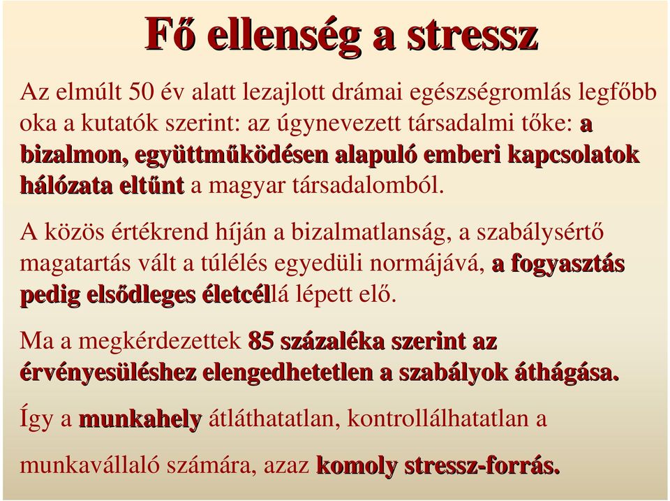 A közös értékrend híján a bizalmatlanság, a szabálysértı magatartás vált a túlélés egyedüli normájává, a fogyasztás pedig elsıdleges életcéllá lépett