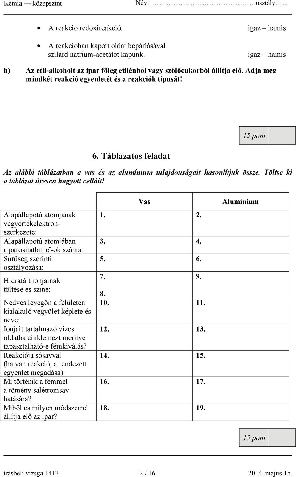 Töltse ki a táblázat üresen hagyott celláit!