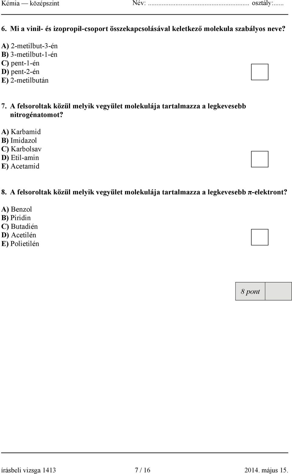 A felsoroltak közül melyik vegyület molekulája tartalmazza a legkevesebb nitrogénatomot?