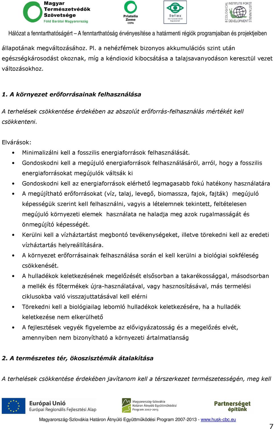 Elvárások: Minimalizálni kell a fosszilis energiaforrások felhasználását.