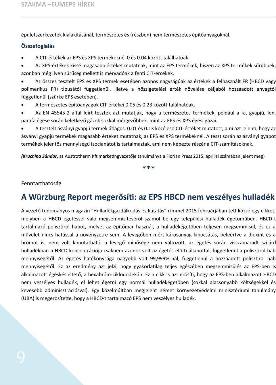Az összes tesztelt EPS és XPS termék esetében azonos nagyságúak az értékek a felhasznált FR (HBCD vagy polimerikus FR) típusától függetlenül.