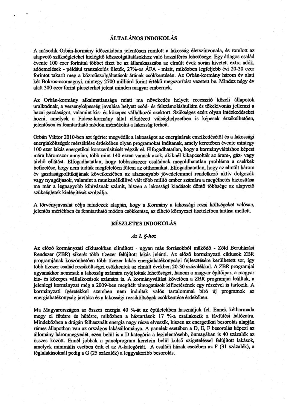 Egy átlagos család évente 100 ezer forinttal többet fizet be az államkasszába az elmúlt évek során kivetett extra adók, adóemelések - például tranzakciós illeték, 27%-os ÁFA - miatt, miközben