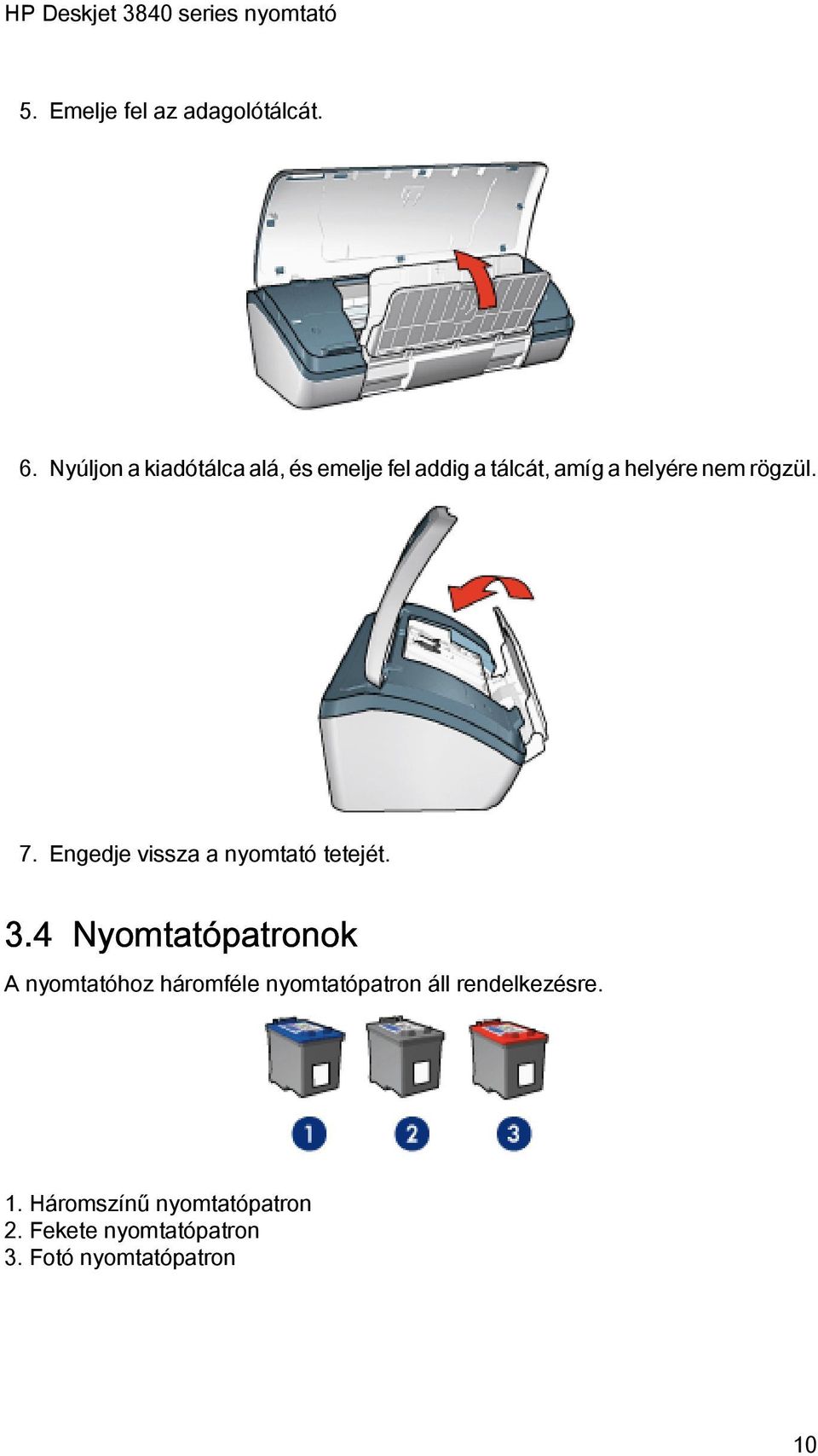 rögzül. 7. Engedje vissza a nyomtató tetejét. 3.