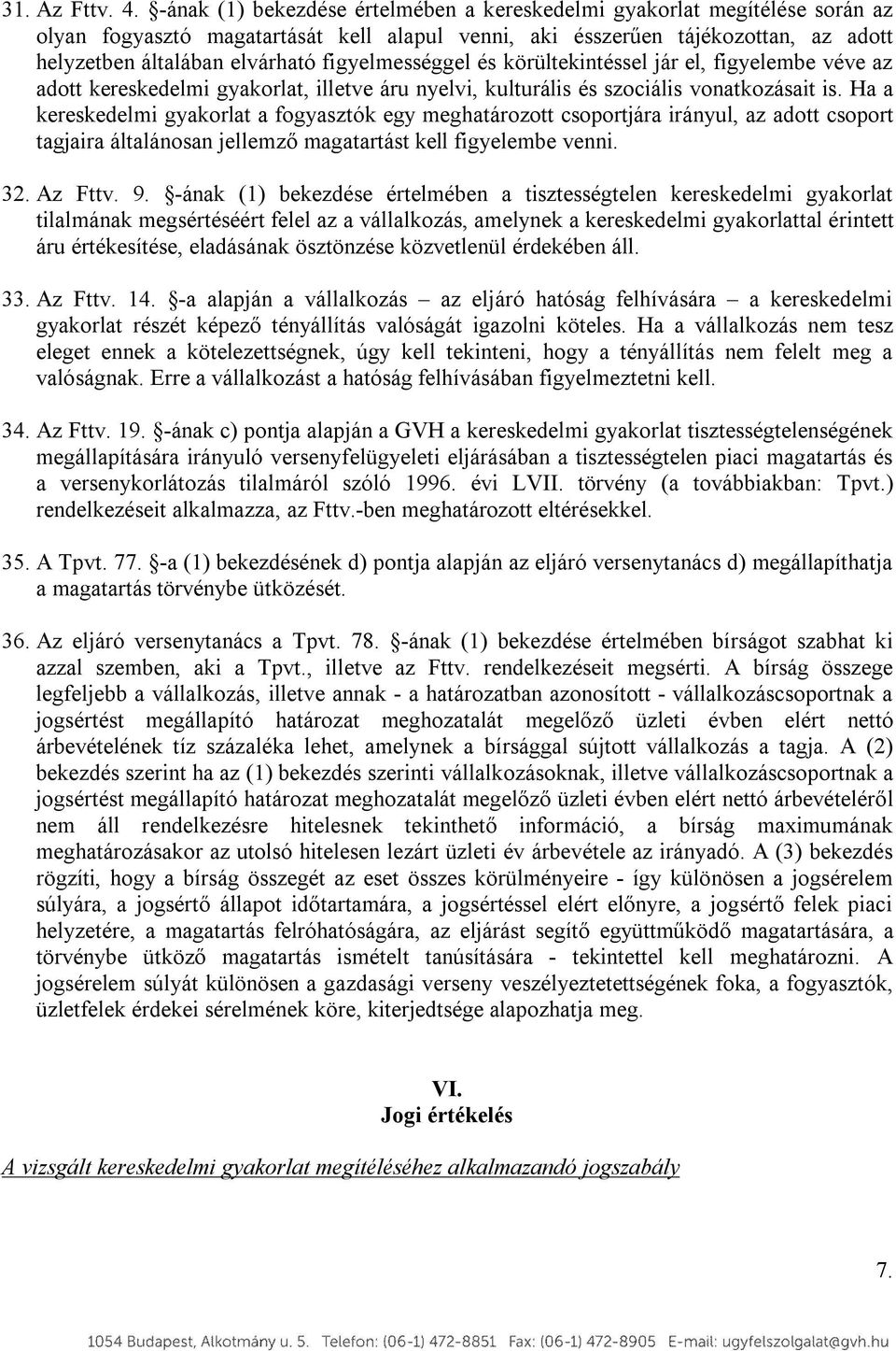 figyelmességgel és körültekintéssel jár el, figyelembe véve az adott kereskedelmi gyakorlat, illetve áru nyelvi, kulturális és szociális vonatkozásait is.