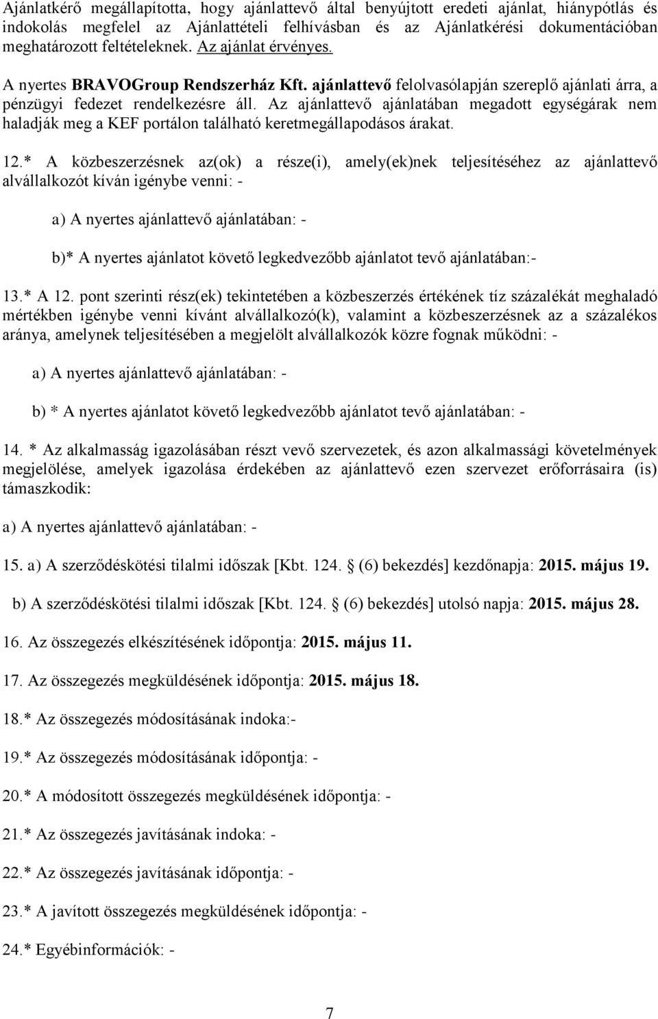 Az ajánlattevő ajánlatában megadott egységárak nem haladják meg a KEF portálon található keretmegállapodásos árakat. 12.