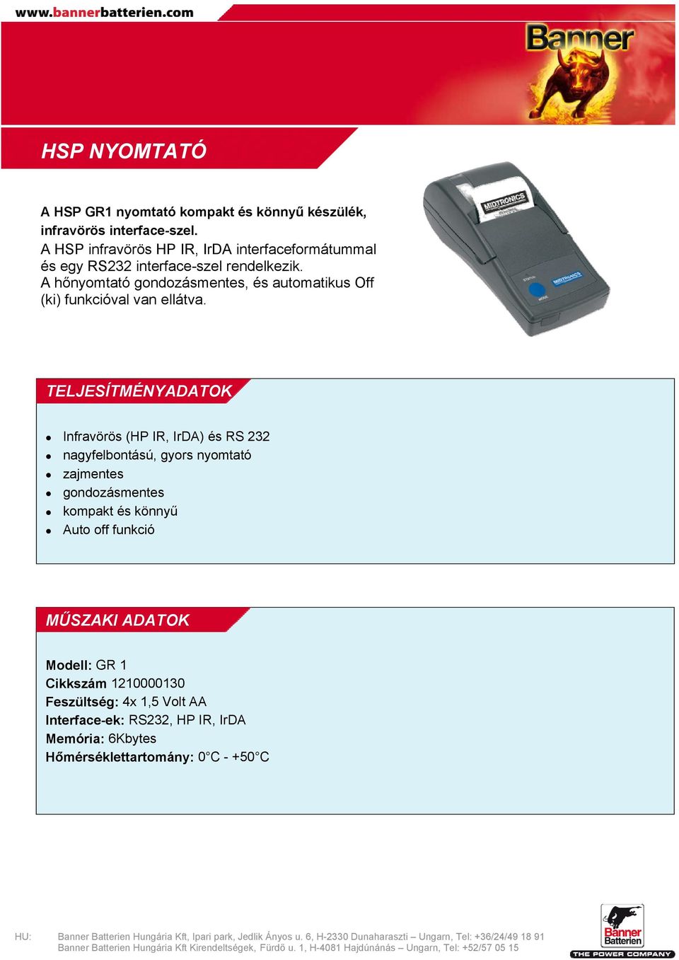 A hőnyomtató gondozásmentes, és automatikus Off (ki) funkcióval van ellátva.