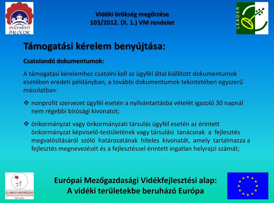 régebbi bírósági kivonatot; önkormányzat vagy önkormányzati társulás ügyfél esetén az érintett önkormányzat képviselő-testületének vagy társulási tanácsnak